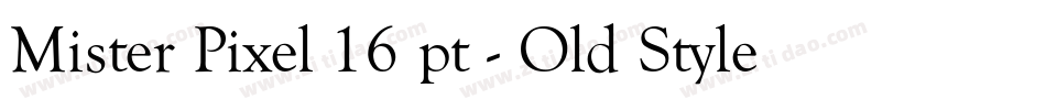 Mister Pixel 16 pt - Old Style字体转换